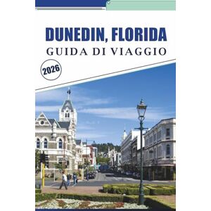 Brey, David K. DUNEDIN, FLORIDA GUIDA DI VIAGGIO 2026: Esplorare spiagge costiere, le principali attrazioni, le cose da fare, la cucina locale, la cultura vibrante, ... e consigli pratici per i visitatori Brey, David K. DUNEDIN, FLORIDA GUIDA DI VIAGGIO 2026: Esplorare spiagge costiere, le principali attrazioni, le cose da fare, la cucina locale, la cultura vibrante, ... e consigli pratici per i visitatori