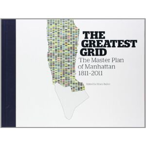 Ballon, Hilary The Greatest Grid: The Master Plan of New York: Museum of the City of New York The Master Plan of New York: The Master Plan of Manhattan, 1811-2011 Ballon, Hilary The Greatest Grid: The Master Plan of New York: Museum of the City of New York The Master Plan of New York: The Master Plan of Manhattan, 1811-2011