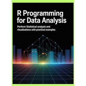 Israel, Jerry R PROGRAMMING FOR DATA ANALYSIS: Perform statistical analysis and visualizations with practical examples Israel, Jerry R PROGRAMMING FOR DATA ANALYSIS: Perform statistical analysis and visualizations with practical examples