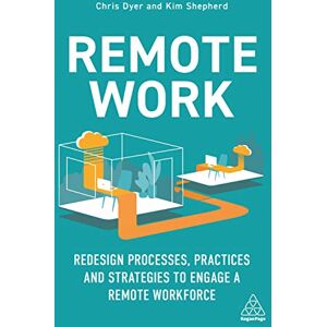 Dyer, Chris Remote Work: Redesign Processes, Practices and Strategies to Engage a Remote Workforce Dyer, Chris Remote Work: Redesign Processes, Practices and Strategies to Engage a Remote Workforce