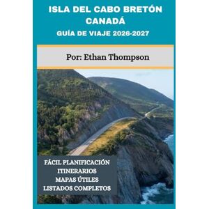 Thompson, Ethan ISLA DEL CABO BRETÓN CANADÁ GUÍA DE VIAJE 2026-2027: Explora la costa este de Nueva Escocia con consejos completos de expertos Thompson, Ethan ISLA DEL CABO BRETÓN CANADÁ GUÍA DE VIAJE 2026-2027: Explora la costa este de Nueva Escocia con consejos completos de expertos
