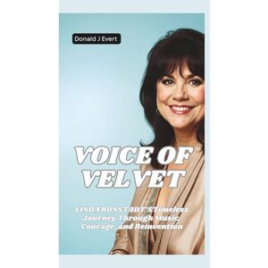 J Evert, Donald VOICE OF VELVET: Linda Ronstadt’s Timeless Journey Through Music, Courage, and Reinvention J Evert, Donald VOICE OF VELVET: Linda Ronstadt’s Timeless Journey Through Music, Courage, and Reinvention