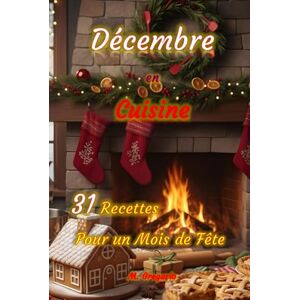 M., Gregorio Décembre en Cuisine 31 Recettes pour un Mois de Fête: Des recettes faciles et savoureuses pour t’accompagner jour après jour en décembre, entre ... pour les fêtes conviviales et chaleureuses. M., Gregorio Décembre en Cuisine 31 Recettes pour un Mois de Fête: Des recettes faciles et savoureuses pour t’accompagner jour après jour en décembre, entre ... pour les fêtes conviviales et chaleureuses.