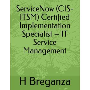 Breganza, H ServiceNow (CIS-ITSM) Certified Implementation Specialist – IT Service Management Breganza, H ServiceNow (CIS-ITSM) Certified Implementation Specialist – IT Service Management