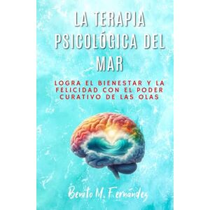 Fernández, Benito M. La terapia psicológica del mar: RELATOS PARA MEJORAR LA DEPRESIÓN, LA ANSIEDAD, AUTOESTIMA, DUELO, PENSAMIENTOS OBSESIVOS, LOS MIEDOS, RECUPERAR LA ... LA VIDA. (PSICOLOGÍA, BIENESTAR Y FELICIDAD) Fernández, Benito M. La terapia psicológica del mar: RELATOS PARA MEJORAR LA DEPRESIÓN, LA ANSIEDAD, AUTOESTIMA, DUELO, PENSAMIENTOS OBSESIVOS, LOS MIEDOS, RECUPERAR LA ... LA VIDA. (PSICOLOGÍA, BIENESTAR Y FELICIDAD)