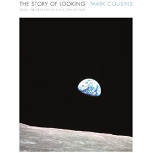 Cousins, Mark The Story of Looking: Cousins Mark Cousins, Mark The Story of Looking: Cousins Mark