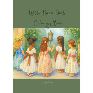 Williams, L Elegant Flower Girls & Bouquets Coloring Book: Hardcover with Bonus Illustrations: Relaxing Flower Girl & Bouquet Designs + Bonus Pages for Art Therapy & Mindfulness” Williams, L Elegant Flower Girls & Bouquets Coloring Book: Hardcover with Bonus Illustrations: Relaxing Flower Girl & Bouquet Designs + Bonus Pages for Art Therapy & Mindfulness”