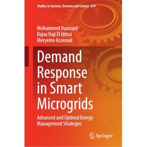 Ouassaid, Mohammed Demand Response in Smart Microgrids: Advanced and Optimal Energy Management Strategies (Studies in Systems, Decision and Control, 619) Ouassaid, Mohammed Demand Response in Smart Microgrids: Advanced and Optimal Energy Management Strategies (Studies in Systems, Decision and Control, 619)