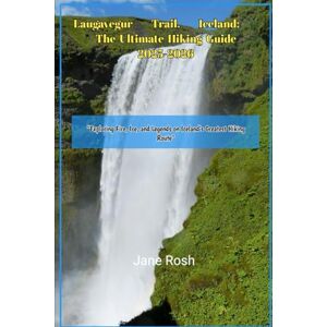 Rosh, Jane Laugavegur Trail, Iceland: The Ultimate Hiking Guide 2025-2026: “Exploring Fire, Ice, and Legends on Iceland’s Greatest Hiking Route” ("Hidden ... Guides for Explorers and Culture Seekers") Rosh, Jane Laugavegur Trail, Iceland: The Ultimate Hiking Guide 2025-2026: “Exploring Fire, Ice, and Legends on Iceland’s Greatest Hiking Route” ("Hidden ... Guides for Explorers and Culture Seekers")