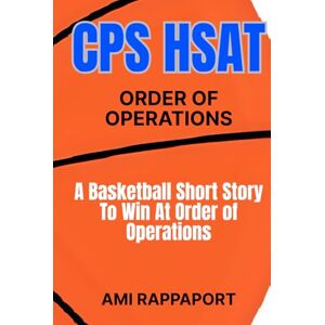 Rappaport, Ami CPS HSAT Order of Operations: A Basketball Short Story To Win At Order of Operations (Slam Dunk Math: Learning Math Through Basketball Short Stories) Rappaport, Ami CPS HSAT Order of Operations: A Basketball Short Story To Win At Order of Operations (Slam Dunk Math: Learning Math Through Basketball Short Stories)