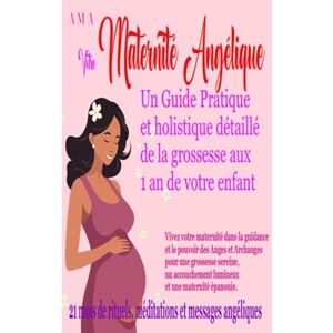 AMA Votre MATERNITE ANGELIQUE, un GUIDE PRATIQUE et HOLISTIQUE DETAILLE: de la grossesse aux 1 an de votre ENFANT pour une grossesse sereine, un ... et une maternité épanouie (LES CARNETS ROSES) AMA Votre MATERNITE ANGELIQUE, un GUIDE PRATIQUE et HOLISTIQUE DETAILLE: de la grossesse aux 1 an de votre ENFANT pour une grossesse sereine, un ... et une maternité épanouie (LES CARNETS ROSES)