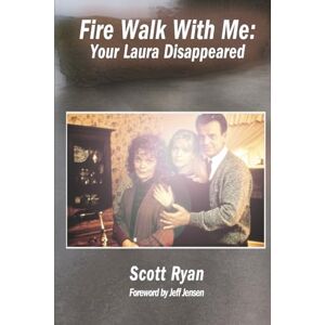 Scott Fire Walk With Me: Your Laura Disappeared Scott Fire Walk With Me: Your Laura Disappeared