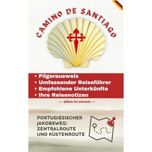 Wik, Edi & CAMINO DE SANTIAGO ZENTRALE UND KÜSTENROUTE DES PORTUGIESISCHEN JAKOBSWEGS: Pilgerausweis • Umfassender Reiseführer • Empfohlene Unterkünfte • Ihre Reisenotizen (Campus Stellae Editorial Series) Wik, Edi & CAMINO DE SANTIAGO ZENTRALE UND KÜSTENROUTE DES PORTUGIESISCHEN JAKOBSWEGS: Pilgerausweis • Umfassender Reiseführer • Empfohlene Unterkünfte • Ihre Reisenotizen (Campus Stellae Editorial Series)