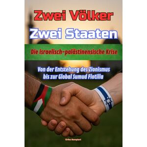 Bompiani, Orfeo Zwei Völker Zwei Staaten: Die israelisch-palästinensische Krise Von der Entstehung des Zionismus bis zur Global Sumud Flotilla Bompiani, Orfeo Zwei Völker Zwei Staaten: Die israelisch-palästinensische Krise Von der Entstehung des Zionismus bis zur Global Sumud Flotilla