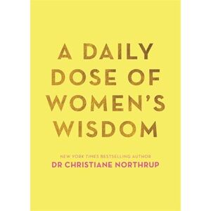 Northrup, Christiane A Daily Dose of Women's Wisdom Northrup, Christiane A Daily Dose of Women's Wisdom