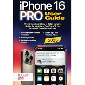 Owen, Benjamin iPhone 16 Pro User Guide: A Comprehensive and Easy-to-Follow Manual to Getting the Most Out of your iPhone 16 Pro, Packed with Expert Tips and Tricks Owen, Benjamin iPhone 16 Pro User Guide: A Comprehensive and Easy-to-Follow Manual to Getting the Most Out of your iPhone 16 Pro, Packed with Expert Tips and Tricks