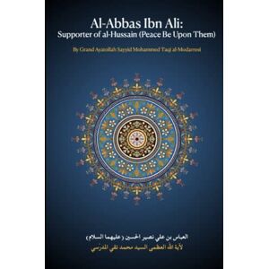 al-Modarresi, Grand Ayatollah Sayyid Mohammed Taqi Al-Abbas Ibn Ali: Supporter of al-Hussain (Bright Stars in the Epic of 'Ashura) al-Modarresi, Grand Ayatollah Sayyid Mohammed Taqi Al-Abbas Ibn Ali: Supporter of al-Hussain (Bright Stars in the Epic of 'Ashura)