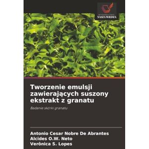 De Abrantes, Antonio Cesar Nobre Tworzenie emulsji zawierających suszony ekstrakt z granatu: Badanie skórki granatu De Abrantes, Antonio Cesar Nobre Tworzenie emulsji zawierających suszony ekstrakt z granatu: Badanie skórki granatu
