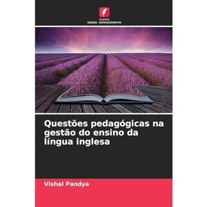 Pandya, Vishal Questões pedagógicas na gestão do ensino da língua inglesa Pandya, Vishal Questões pedagógicas na gestão do ensino da língua inglesa
