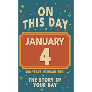 Bennett, Olivia Happy Birthday! January 4: On This Day in Headlines – Nostalgic January 4 History Book with Authentic News and Memories – Perfect Birthday or Anniversary Gift Bennett, Olivia Happy Birthday! January 4: On This Day in Headlines – Nostalgic January 4 History Book with Authentic News and Memories – Perfect Birthday or Anniversary Gift