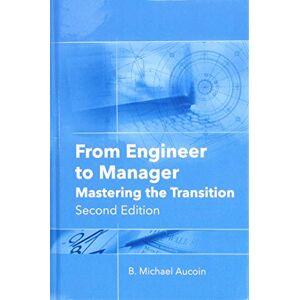 Aucoin, B. Michael From Engineer to Manager: Mastering the Transition, Second Edition Aucoin, B. Michael From Engineer to Manager: Mastering the Transition, Second Edition
