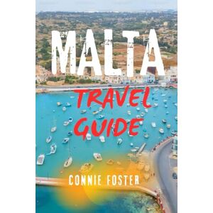 Foster, Connie MALTA TRAVEL GUIDE: Explore Valletta, Gozo & Comino – Top Attractions, Hidden Gems, Day Trips & Smart Itineraries For All Budgets Foster, Connie MALTA TRAVEL GUIDE: Explore Valletta, Gozo & Comino – Top Attractions, Hidden Gems, Day Trips & Smart Itineraries For All Budgets