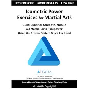 Sterling-Vete, Brian Isometric Power Exercises for Martial Arts: Build Superior Strength, Muscle and Martial Arts ‘Firepower’ Using the Proven System Bruce Lee Used Sterling-Vete, Brian Isometric Power Exercises for Martial Arts: Build Superior Strength, Muscle and Martial Arts ‘Firepower’ Using the Proven System Bruce Lee Used