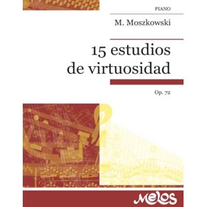 Moszkowski, Moritz 15 estudios de virtuosidad: Op. 72 Moszkowski, Moritz 15 estudios de virtuosidad: Op. 72