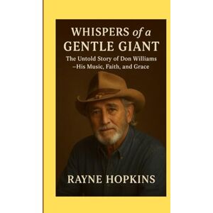 HOPKINS, RAYNE Whispers of a Gentle Giant: Untold Story of Don Williams—His Music, Faith, and Grace HOPKINS, RAYNE Whispers of a Gentle Giant: Untold Story of Don Williams—His Music, Faith, and Grace
