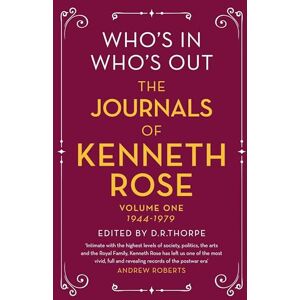 Rose, Kenneth Who's In, Who's Out: The Journals of Kenneth Rose: Volume One 1944-1979 Rose, Kenneth Who's In, Who's Out: The Journals of Kenneth Rose: Volume One 1944-1979