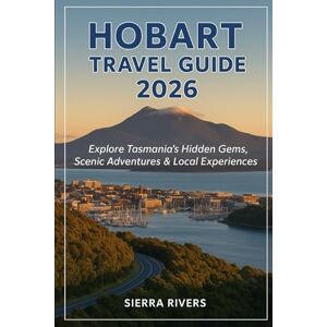 RIVERS, SIERRA HOBART TRAVEL GUIDE 2026: Explore Tasmania’s Hidden Gems, Scenic Adventures & Local Experiences (WanderPeak Adventure Guides) RIVERS, SIERRA HOBART TRAVEL GUIDE 2026: Explore Tasmania’s Hidden Gems, Scenic Adventures & Local Experiences (WanderPeak Adventure Guides)