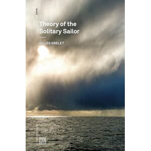 Gilles Grelet Theory of the Solitary Sailor (Urbanomic / Mono) Gilles Grelet Theory of the Solitary Sailor (Urbanomic / Mono)
