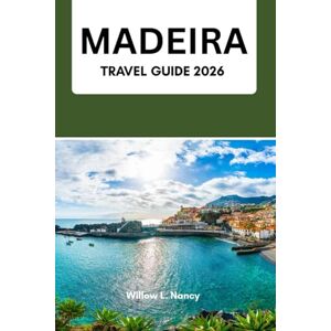 Nancy, Willow L. MADEIRA TRAVEL GUIDE 2026: Complete Levadas trails guide, practical routes, responsible travel, 50 hidden gems & wildlife (hikes · whales · local wine) & safety tips Nancy, Willow L. MADEIRA TRAVEL GUIDE 2026: Complete Levadas trails guide, practical routes, responsible travel, 50 hidden gems & wildlife (hikes · whales · local wine) & safety tips