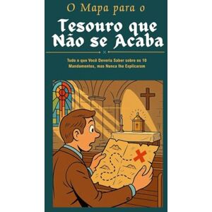 Ferreira, Martha O Mapa para o Tesouro que Não se Acaba: Tudo o que você deveria saber sobre os 10 Mandamentos, mas nunca lhe explicaram (Série Malum Saiba Evitar o Mal) Ferreira, Martha O Mapa para o Tesouro que Não se Acaba: Tudo o que você deveria saber sobre os 10 Mandamentos, mas nunca lhe explicaram (Série Malum Saiba Evitar o Mal)