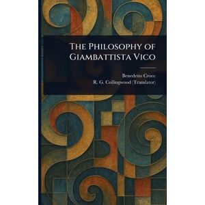 Croce, Benedetto The Philosophy of Giambattista Vico Croce, Benedetto The Philosophy of Giambattista Vico