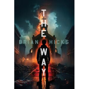 Hicks, Brian The Way: Book One of The John 14 Chronicles: 1 Hicks, Brian The Way: Book One of The John 14 Chronicles: 1