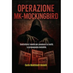 Makhloufi Donelli, Carlo Operazione MK-Mockingbird (Black Ops: Dossier Segreti dell'Intelligence) Makhloufi Donelli, Carlo Operazione MK-Mockingbird (Black Ops: Dossier Segreti dell'Intelligence)
