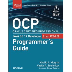 Mughal, Khalid OCP Oracle Certified Professional Java SE 17 Developer (Exam 1Z0-829) Programmer's Guide (Oracle Press for Java) Mughal, Khalid OCP Oracle Certified Professional Java SE 17 Developer (Exam 1Z0-829) Programmer's Guide (Oracle Press for Java)