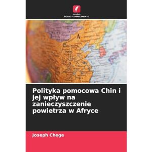 Chege, Joseph Polityka pomocowa Chin i jej wpływ na zanieczyszczenie powietrza w Afryce Chege, Joseph Polityka pomocowa Chin i jej wpływ na zanieczyszczenie powietrza w Afryce