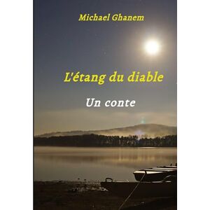 Ghanem, Michael L'étang du diable: Un conte Ghanem, Michael L'étang du diable: Un conte