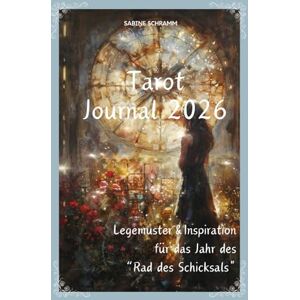 Schramm, Sabine Tarot Journal 2026 Legemuster & Inspiration für das Jahr des" Rad des Schicksals Schramm, Sabine Tarot Journal 2026 Legemuster & Inspiration für das Jahr des" Rad des Schicksals