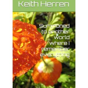 Herren, Keith Summoned to another world where I remember everything Herren, Keith Summoned to another world where I remember everything
