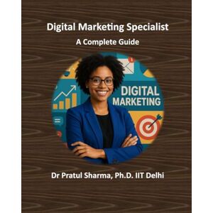 Sharma, Dr Pratul Digital Marketing Specialist A Complete Guide: From SEO to Social Media – Build Skills, Earn Certifications, and Grow Your Career (Exam Study Guides) Sharma, Dr Pratul Digital Marketing Specialist A Complete Guide: From SEO to Social Media – Build Skills, Earn Certifications, and Grow Your Career (Exam Study Guides)