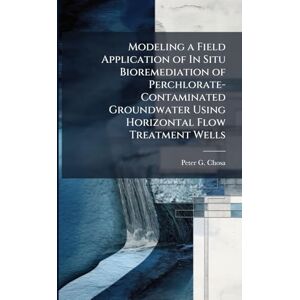 Chosa, Peter G Modeling a Field Application of In Situ Bioremediation of Perchlorate-Contaminated Groundwater Using Horizontal Flow Treatment Wells Chosa, Peter G Modeling a Field Application of In Situ Bioremediation of Perchlorate-Contaminated Groundwater Using Horizontal Flow Treatment Wells