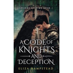 Hampstead, Eliza A Code of Knights and Deception: A Time Travel Romance: 1 (Swords of Time) Hampstead, Eliza A Code of Knights and Deception: A Time Travel Romance: 1 (Swords of Time)