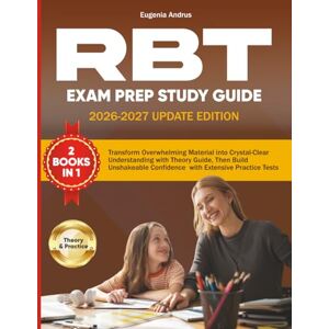Andrus, Eugenia RBT Exam Prep Study Guide: (2 Books in 1) Transform Overwhelming Material into Crystal-Clear Understanding with Theory Guide, Then Build Unshakeable Confidence with Extensive Practice Tests Andrus, Eugenia RBT Exam Prep Study Guide: (2 Books in 1) Transform Overwhelming Material into Crystal-Clear Understanding with Theory Guide, Then Build Unshakeable Confidence with Extensive Practice Tests