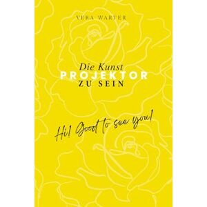 Warter, Vera Die Kunst Projektor zu sein: Liebe und lebe die Schönheit deines Projektor-Seins: Empowerment für deine Energie, Beziehungen und Beruf Warter, Vera Die Kunst Projektor zu sein: Liebe und lebe die Schönheit deines Projektor-Seins: Empowerment für deine Energie, Beziehungen und Beruf
