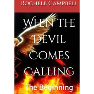 Campbell, Rochele When the Devil Comes Calling: The Beginning Campbell, Rochele When the Devil Comes Calling: The Beginning