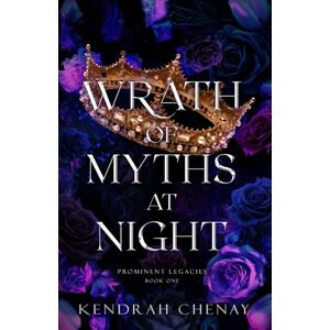 Chenay, Kendrah Wrath of Myths at Night (Prominent Legacies Book 1) Chenay, Kendrah Wrath of Myths at Night (Prominent Legacies Book 1)