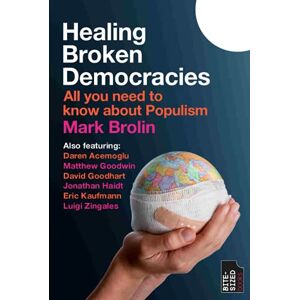 Brolin, Mark Healing Broken Democracies: All You Need to Know About Populism Brolin, Mark Healing Broken Democracies: All You Need to Know About Populism